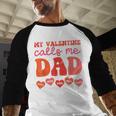 My Valentine Calls Me Dad Retro Groovy Family Daddy Papa Men Men Baseball Raglan Shirt My Valentine Calls Me Dad Retro Groovy Family Daddy Papa Men Men Baseball Raglan Shirt