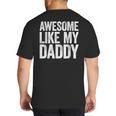Awesome Like My Daddy Shirt Son Daughter Fathers Day Big And Tall Men's T-Shirt Back Print