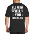 BBQ Dad Joke I'Ll Feed All You Fuckers Barbecue Cookout Chef Big And Tall Men's T-Shirt Back Print