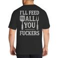 BBQ I’Ll Feed All You Fuckers BBQ Dad Cooking Grilling Big And Tall Men's T-Shirt Back Print