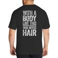 With A Body Like This Who Needs Hair Shirt Dad Bald Man Big And Tall Men's T-Shirt Back Print