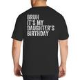 Bruh It's My Daughter's Birthday Father Dad Big And Tall Men's T-Shirt Back Print