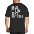 Bruh It's My Son's Birthday Birthday Mom Dad Big And Tall Men's T-Shirt Back Print
