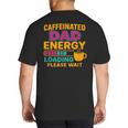 Caffeinated Dad Energy Loading Please Wait Coffee Humor Big And Tall Men's T-Shirt Back Print Caffeinated Dad Energy Loading Please Wait Coffee Humor Big And Tall Men's T-Shirt Back Print