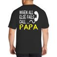 Call Papa When All Else Fails For Dad Husband Big And Tall Men's T-Shirt Back Print Call Papa When All Else Fails For Dad Husband Big And Tall Men's T-Shirt Back Print