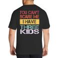 You Can't Scare Me I Have Three Kids Sons Mom Dad Joke Big And Tall Men's T-Shirt Back Print