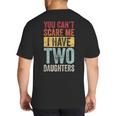 You Can't Scare Me I Have Two Daughters Dad Father Big And Tall Men's T-Shirt Back Print