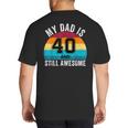 My Dad Is 40 And Still Awesome 40th Retro Birthday Dad Daddy Big And Tall Men's T-Shirt Back Print My Dad Is 40 And Still Awesome 40th Retro Birthday Dad Daddy Big And Tall Men's T-Shirt Back Print