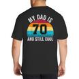 My Dad Is 70 And Still Cool 70th Retro Birthday Dad Daddy Big And Tall Men's T-Shirt Back Print My Dad Is 70 And Still Cool 70th Retro Birthday Dad Daddy Big And Tall Men's T-Shirt Back Print