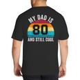 My Dad Is 80 And Still Cool 80th Retro Birthday Dad Daddy Big And Tall Men's T-Shirt Back Print