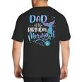 Dad Of The Birthday Mermaid Family Matching Father Dad Papa Big And Tall Men's T-Shirt Back Print