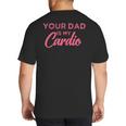 Your Dad Is My Cardio Big And Tall Men's T-Shirt Back Print