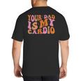 Your Dad Is My Cardio Gym Father's Day Big And Tall Men's T-Shirt Back Print