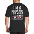 Dad Father I'm A Grown Man I Do What My Daughters Want Big And Tall Men's T-Shirt Back Print