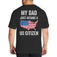 My Dad Just Became A US Citizen Proud New American Citizen Big And Tall Men's T-Shirt Back Print