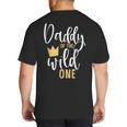 Daddy Of The Wild One Shirt 1st Birthday First Thing Dad Tee Big And Tall Men's T-Shirt Back Print