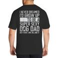 Father's Day I Never Dreamed I'd Be a Super Sexy Dog Dad Big And Tall Men's T-Shirt Back Print Father's Day I Never Dreamed I'd Be a Super Sexy Dog Dad Big And Tall Men's T-Shirt Back Print