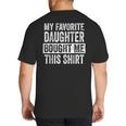 My Favorite Daughter Bought Me This Shirt Dad Father Big And Tall Men's T-Shirt Back Print