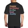 Happy Birthday To The Best Daddy Happy Birthday Dad Big And Tall Men's T-Shirt Back Print