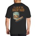Ill Be In Backyard Saying Dad Men Grandpa Uncle Big And Tall Men's T-Shirt Back Print