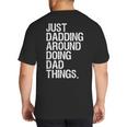 Just Dadding Around Doing Dad Things For Dads Father's Day Big And Tall Men's T-Shirt Back Print