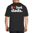 I Love Hot Dads Top For Hot Dad Joke I Heart Hot Dads Big And Tall Men's T-Shirt Back Print