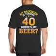 Mom Dad My Daughter Is Turning 40 Years Old Where's My Beer Big And Tall Men's T-Shirt Back Print