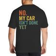 No My Car Isn't Done Yet Garage Car Mechanic Dad Men Big And Tall Men's T-Shirt Back Print