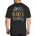 OMG It's My Dad's Birthday Happy Bday Father Tie Dye Small Big And Tall Men's T-Shirt Back Print
