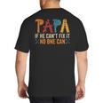 Papa If He Can't Fix It No One Can Father's Day Dad Grandpa Big And Tall Men's T-Shirt Back Print