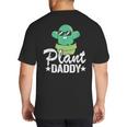 Plant Daddy Cactus Gardener Jokes Grandpa Plant Dad Big And Tall Men's T-Shirt Back Print