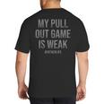 My Pull Out Game Is Weak Dad Life Big And Tall Men's T-Shirt Back Print