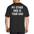 My Other Ride Is Your Dad Big And Tall Men's T-Shirt Back Print My Other Ride Is Your Dad Big And Tall Men's T-Shirt Back Print