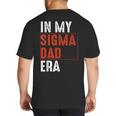 In My Sigma Dad Era Meme Alpha Male Sigma Daddy Father Big And Tall Men's T-Shirt Back Print