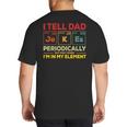 i Tell Dad Jokes Periodically But When I'm In My Elements Big And Tall Men's T-Shirt Back Print