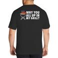 Why You All Up In My Grill Bbq Grilling Dad Men Women Big And Tall Men's T-Shirt Back Print