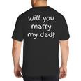 Will You Marry My Dad Marriage Proposal Big And Tall Men's T-Shirt Back Print