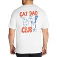Cat Dad Club Life Is Better With Cats Father's Day Cat Dad Big And Tall Men's T-Shirt Back Print