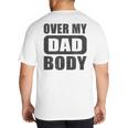 Fathers Day Birthday Over My Dad Body Dad Big And Tall Men's T-Shirt Back Print