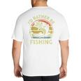 Fishing I'd Rather Be Fishing Bass Fish Dad Jokes Big And Tall Men's T-Shirt Back Print