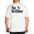The Girl Father Dad Of Girls Daddy Daughter Big And Tall Men's T-Shirt Back Print