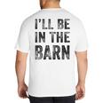 I'Ll Be In The Barn Dad Joke Grandpa Handyman Vintage Big And Tall Men's T-Shirt Back Print