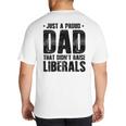 Just A Proud Dad That Didn't Raise Liberals Fun Father's Day Big And Tall Men's T-Shirt Back Print Just A Proud Dad That Didn't Raise Liberals Fun Father's Day Big And Tall Men's T-Shirt Back Print