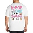 K-Pop Dad Of The Birthday Girl K Pop Birthday Party Big And Tall Men's T-Shirt Back Print