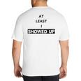 At Least I Showed Up Graphic For Dads Teens Big And Tall Men's T-Shirt Back Print