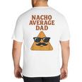 Nacho Average Dad Dad Joke Nacho Chip Big And Tall Men's T-Shirt Back Print
