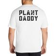 Plant Daddy Dad Gardener Fathers Day Gardening Vintage Big And Tall Men's T-Shirt Back Print