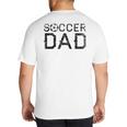 Soccer Dad Player Daddy Father Big And Tall Men's T-Shirt Back Print Soccer Dad Player Daddy Father Big And Tall Men's T-Shirt Back Print