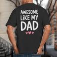 Awesome Like My Dad Shirt Kids Son Daughter Fathers Day Big And Tall Men's T-Shirt Back Print