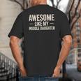 Awesome Like My Middle Daughter Dad Joke Father's Day Big And Tall Men's T-Shirt Back Print Awesome Like My Middle Daughter Dad Joke Father's Day Big And Tall Men's T-Shirt Back Print